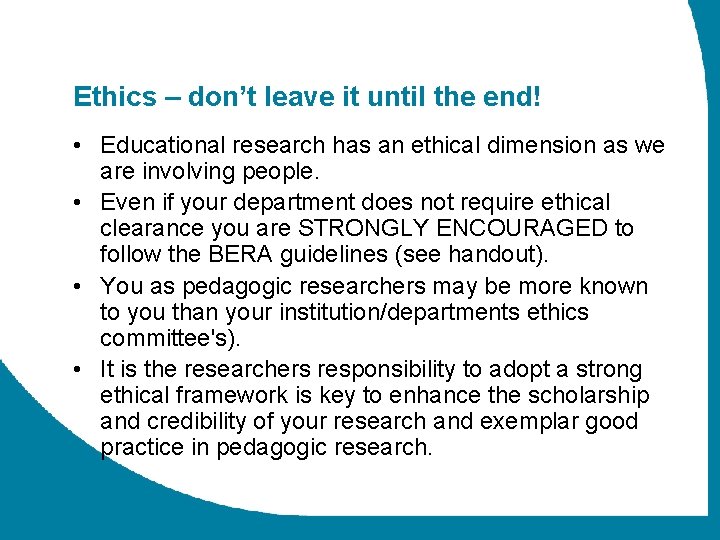 Ethics – don’t leave it until the end! • Educational research has an ethical