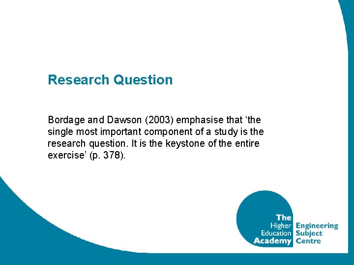 Research Question Bordage and Dawson (2003) emphasise that ‘the single most important component of
