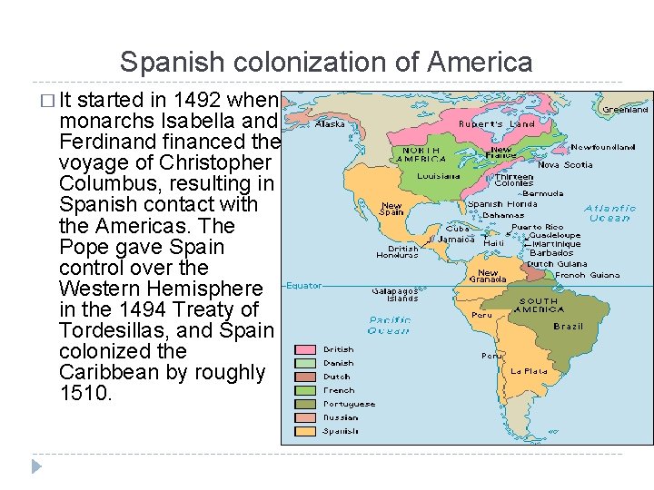Spanish colonization of America � It started in 1492 when monarchs Isabella and Ferdinand