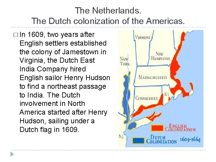 The Netherlands. The Dutch colonization of the Americas. � In 1609, two years after