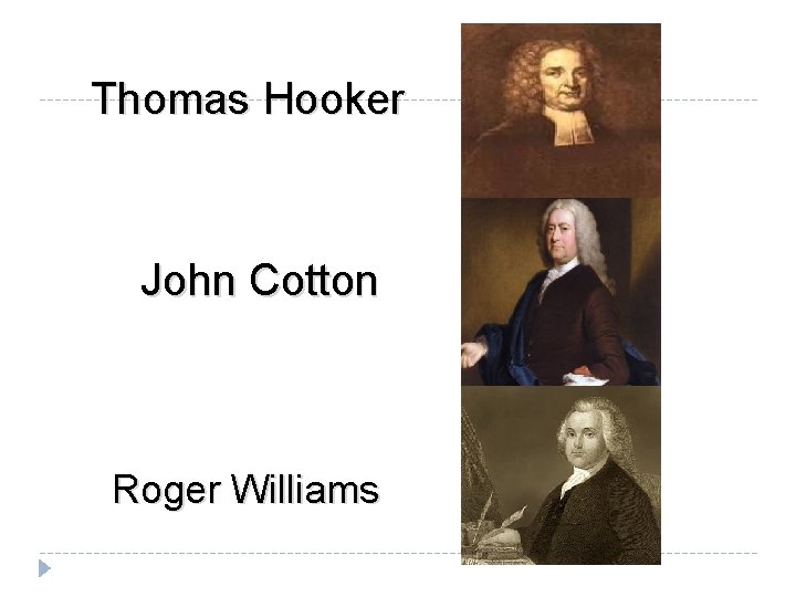 Thomas Hooker John Cotton Roger Williams Thomas Hooker John Cotton Roger Williams