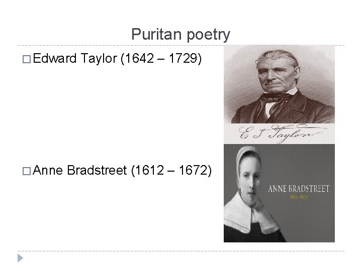 Puritan poetry � Edward � Anne Taylor (1642 – 1729) Bradstreet (1612 – 1672)