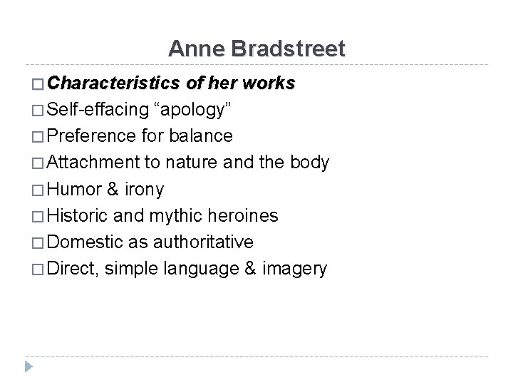 Anne Bradstreet � Characteristics of her works � Self-effacing “apology” � Preference for balance Anne Bradstreet � Characteristics of her works � Self-effacing “apology” � Preference for balance