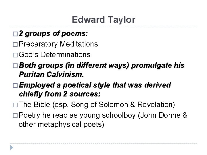 Edward Taylor � 2 groups of poems: � Preparatory Meditations � God’s Determinations �