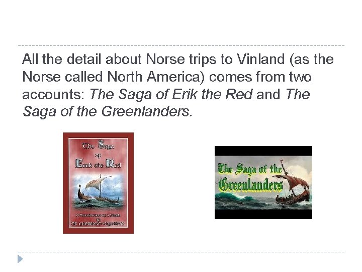 All the detail about Norse trips to Vinland (as the Norse called North America)