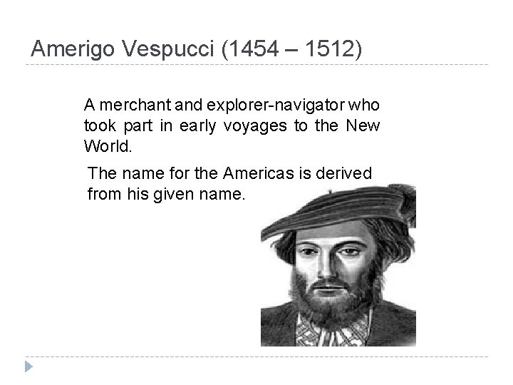 Amerigo Vespucci (1454 – 1512) A merchant and explorer-navigator who took part in early