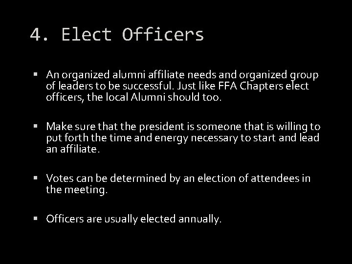 4. Elect Officers An organized alumni affiliate needs and organized group of leaders to