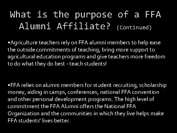 What is the purpose of a FFA Alumni Affiliate? (Continued) • Agriculture teachers rely