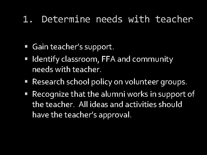 1. Determine needs with teacher Gain teacher’s support. Identify classroom, FFA and community needs