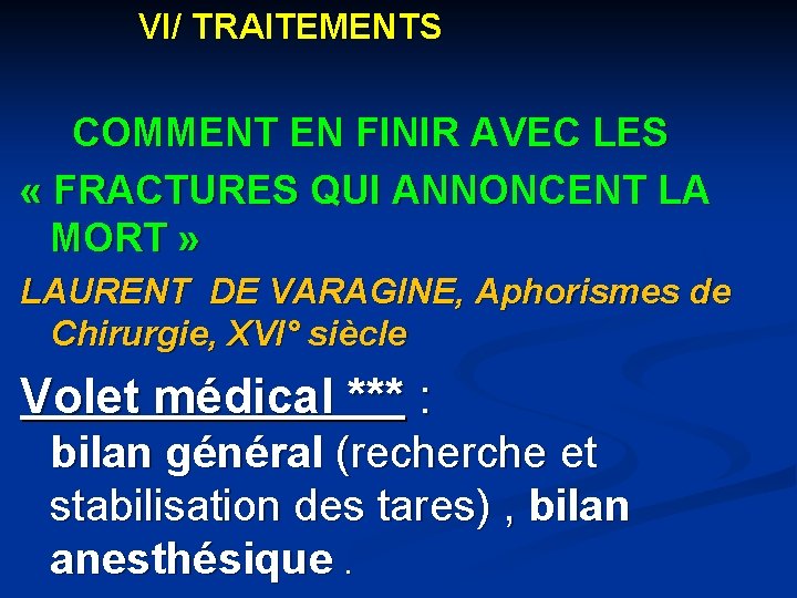 VI/ TRAITEMENTS COMMENT EN FINIR AVEC LES « FRACTURES QUI ANNONCENT LA MORT »
