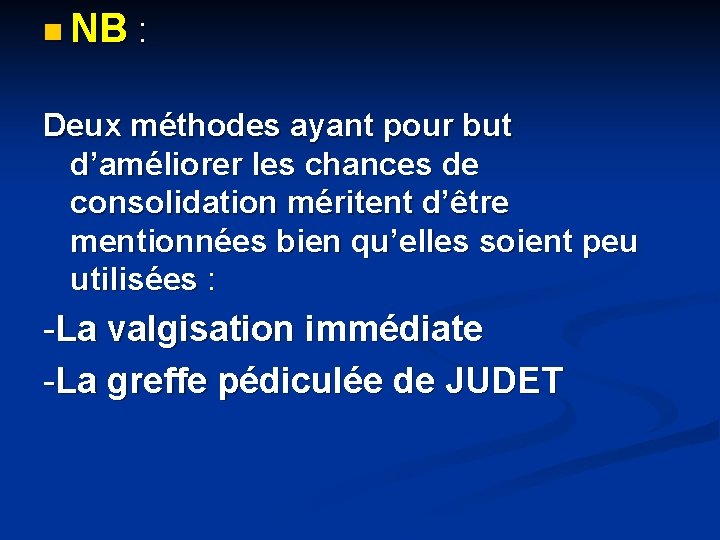 n NB : Deux méthodes ayant pour but d’améliorer les chances de consolidation méritent