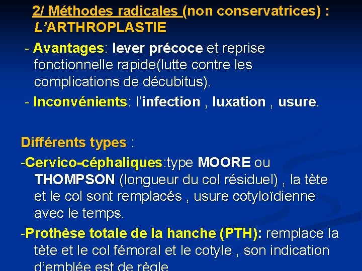 2/ Méthodes radicales (non conservatrices) : L’ARTHROPLASTIE - Avantages: lever précoce et reprise fonctionnelle