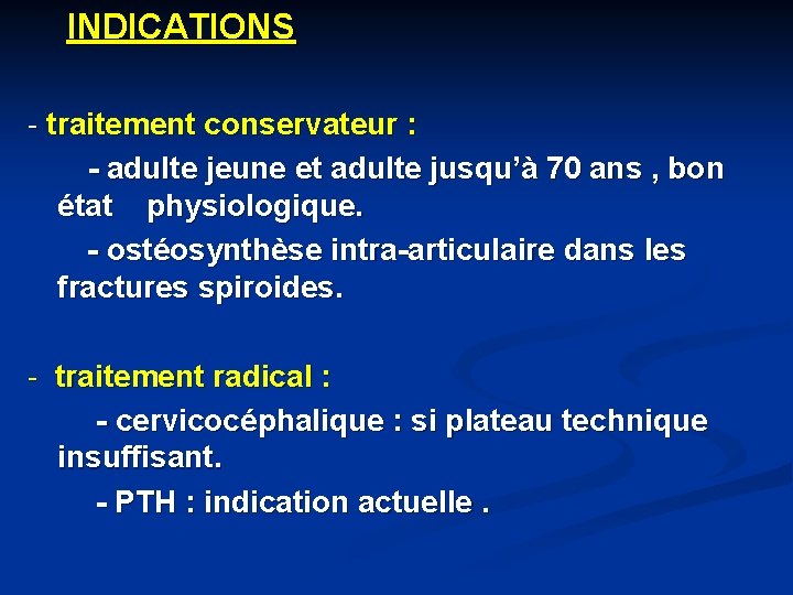 INDICATIONS - traitement conservateur : - adulte jeune et adulte jusqu’à 70 ans ,