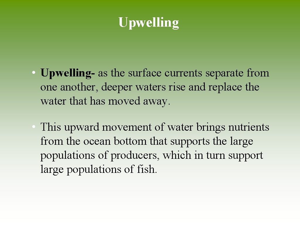 Upwelling • Upwelling- as the surface currents separate from one another, deeper waters rise