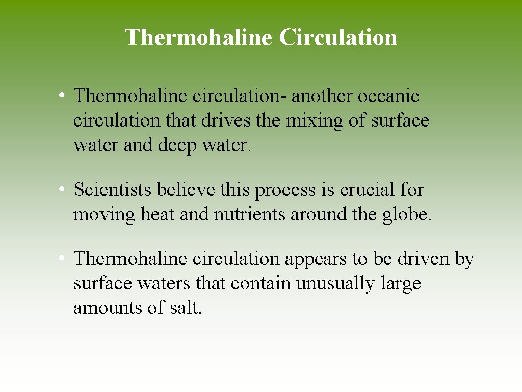 Thermohaline Circulation • Thermohaline circulation- another oceanic circulation that drives the mixing of surface