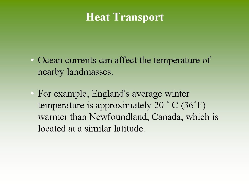 Heat Transport • Ocean currents can affect the temperature of nearby landmasses. • For