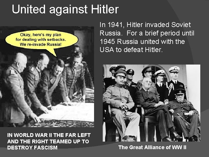 United against Hitler In 1941, Hitler invaded Soviet Russia. For a brief period until
