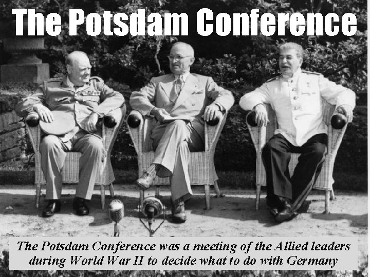 The Potsdam Conference was a meeting of the Allied leaders during World War II