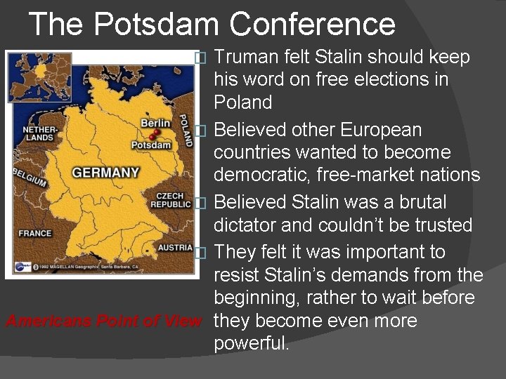 The Potsdam Conference � � Americans Point of View Truman felt Stalin should keep