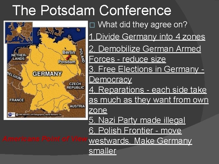The Potsdam Conference What did they agree on? 1. Divide Germany into 4 zones
