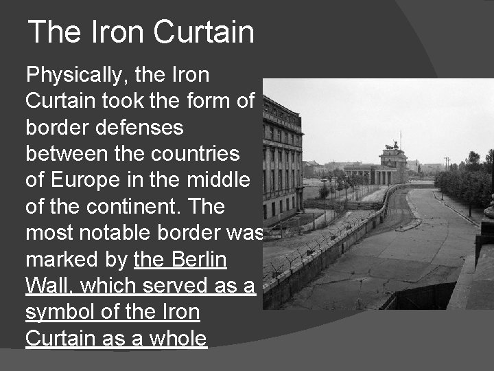 The Iron Curtain Physically, the Iron Curtain took the form of border defenses between