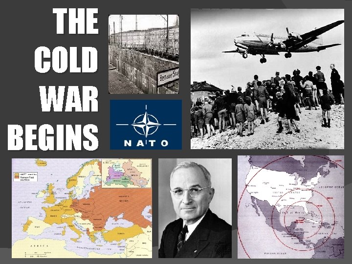 THE COLD WAR BEGINS 