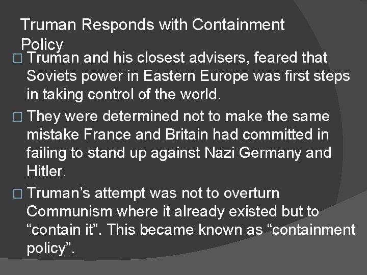 Truman Responds with Containment Policy � Truman and his closest advisers, feared that Soviets
