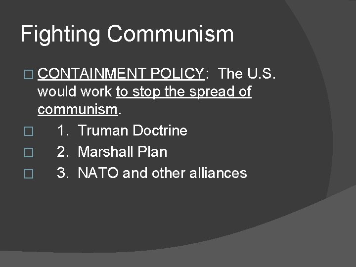 Fighting Communism � CONTAINMENT POLICY: The U. S. would work to stop the spread