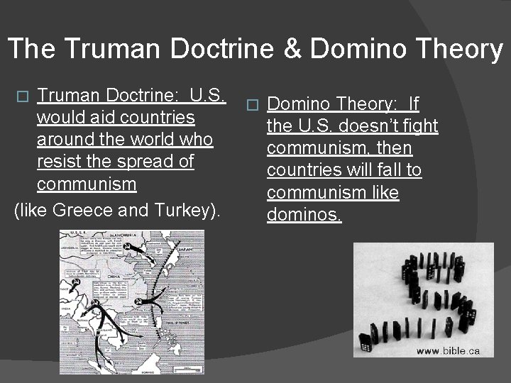 The Truman Doctrine & Domino Theory Truman Doctrine: U. S. would aid countries around