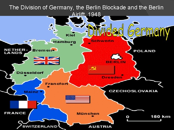 The Division of Germany, the Berlin Blockade and the Berlin Airlift, 1948 