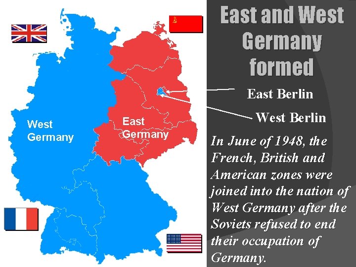 East and West Germany formed East Berlin West Germany East Germany West Berlin In