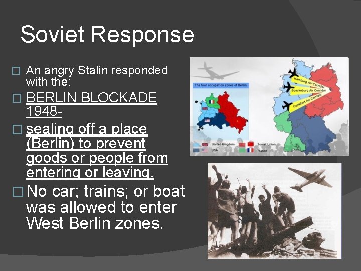 Soviet Response � An angry Stalin responded with the: � BERLIN BLOCKADE 1948 -