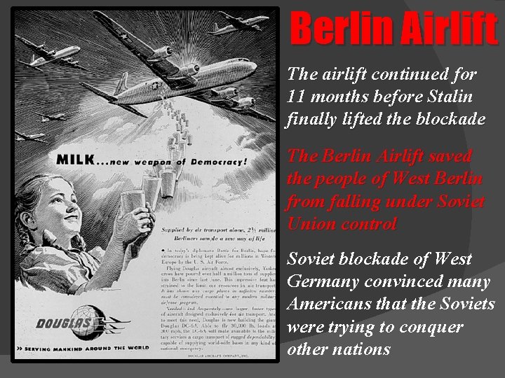 Berlin Airlift The airlift continued for 11 months before Stalin finally lifted the blockade