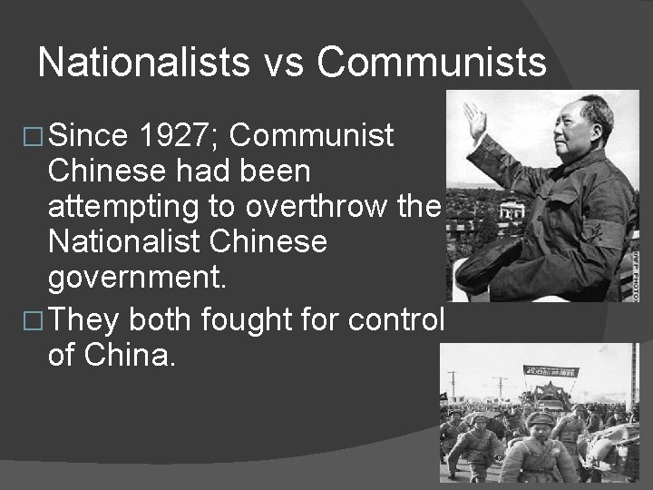 Nationalists vs Communists � Since 1927; Communist Chinese had been attempting to overthrow the