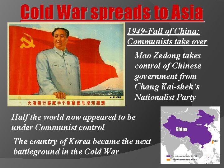 Cold War spreads to Asia 1949 -Fall of China: Communists take over Mao Zedong