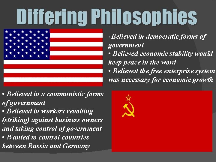 Differing Philosophies • Believed in democratic forms of government • Believed economic stability would