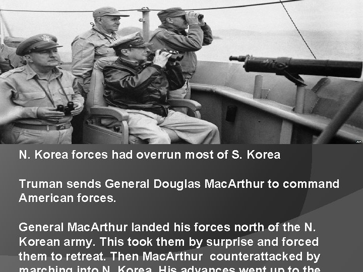 N. Korea forces had overrun most of S. Korea Truman sends General Douglas Mac.