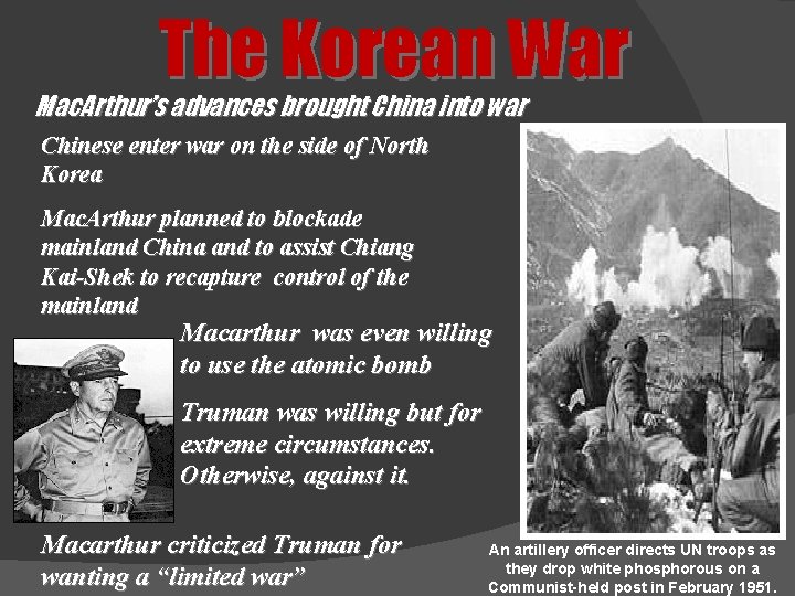The Korean War Mac. Arthur’s advances brought China into war Chinese enter war on