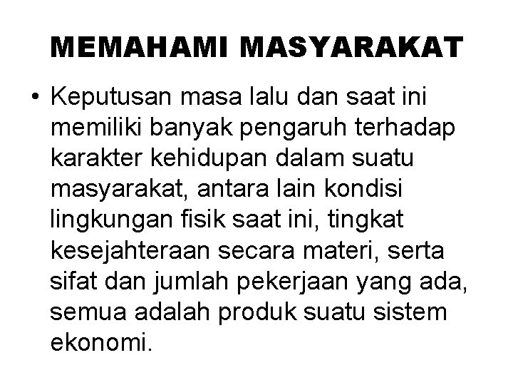 MEMAHAMI MASYARAKAT • Keputusan masa lalu dan saat ini memiliki banyak pengaruh terhadap karakter