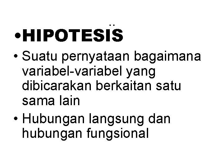 . . • HIPOTESIS • Suatu pernyataan bagaimana variabel-variabel yang dibicarakan berkaitan satu sama