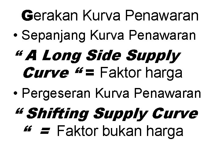 Gerakan Kurva Penawaran • Sepanjang Kurva Penawaran “ A Long Side Supply Curve “