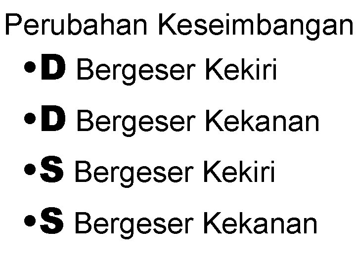 Perubahan Keseimbangan • D Bergeser Kekiri • D Bergeser Kekanan • S Bergeser Kekiri