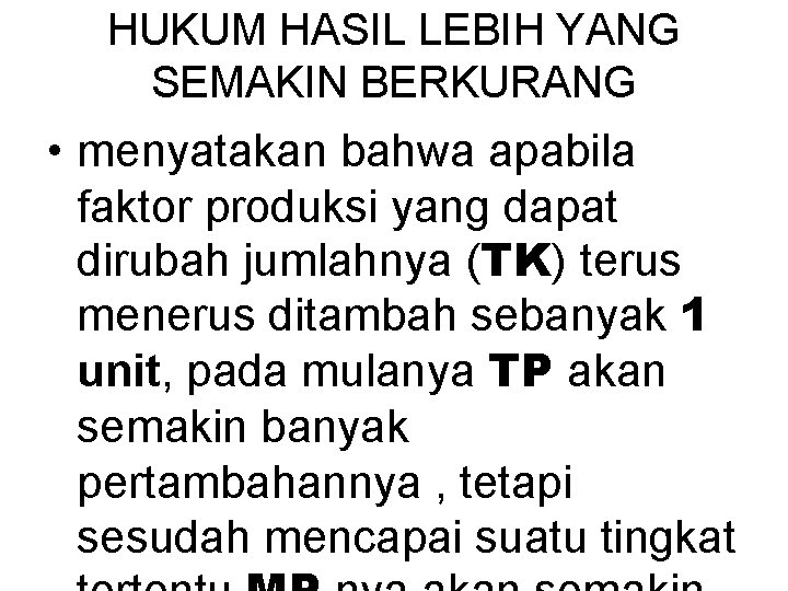 HUKUM HASIL LEBIH YANG SEMAKIN BERKURANG • menyatakan bahwa apabila faktor produksi yang dapat