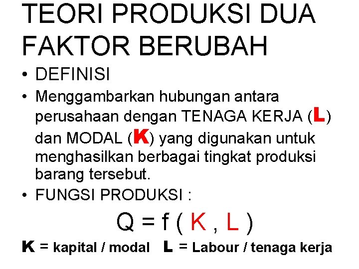 TEORI PRODUKSI DUA FAKTOR BERUBAH • DEFINISI • Menggambarkan hubungan antara perusahaan dengan TENAGA