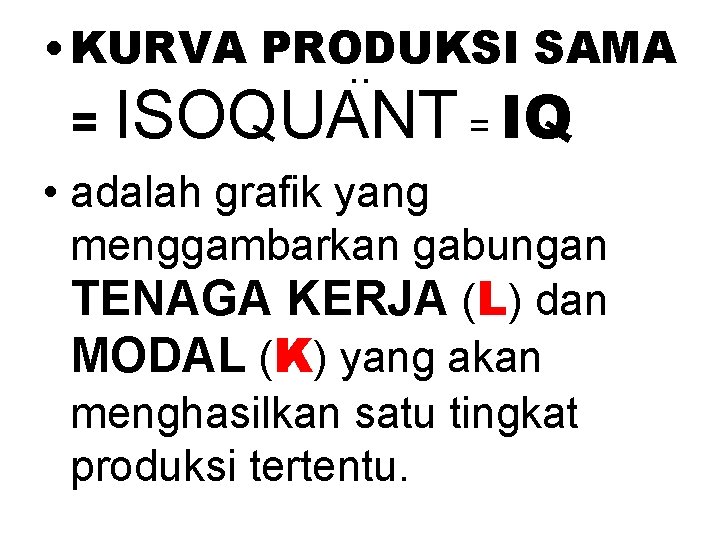  • KURVA PRODUKSI SAMA. . = ISOQUANT = IQ • adalah grafik yang