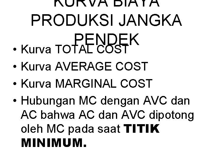  • • KURVA BIAYA PRODUKSI JANGKA PENDEK Kurva TOTAL COST Kurva AVERAGE COST