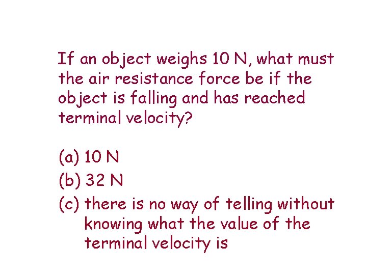 If an object weighs 10 N, what must the air resistance force be if