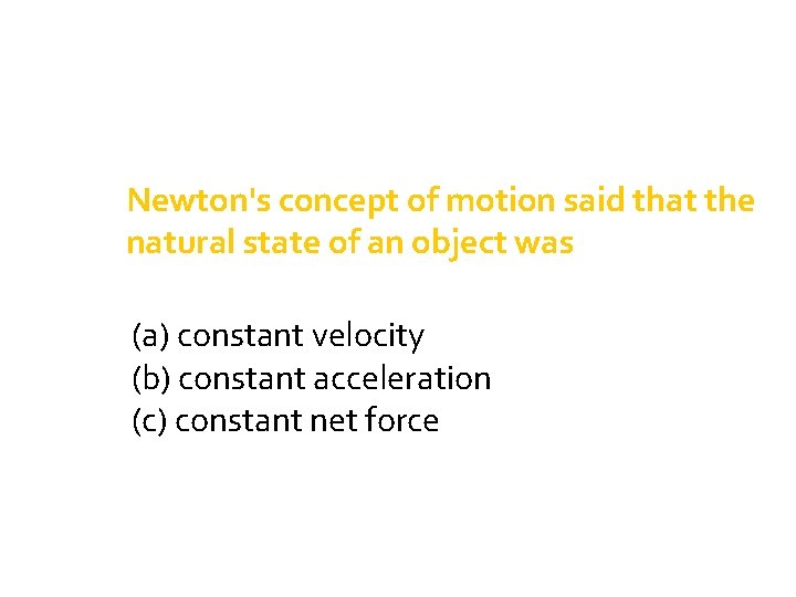 Newton's concept of motion said that the natural state of an object was (a)