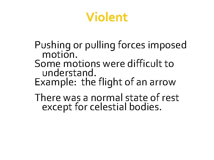 Violent Pushing or pulling forces imposed motion. Some motions were difficult to understand. Example: