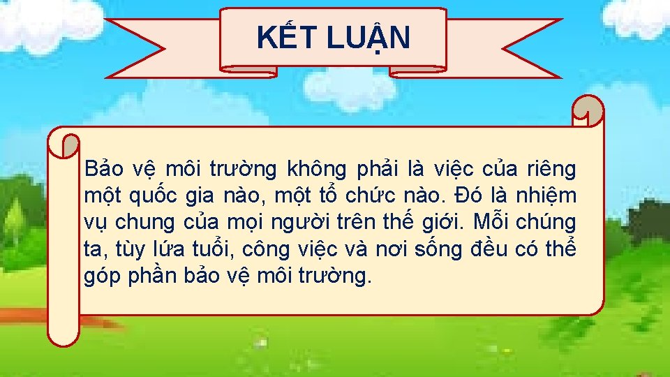 KẾT LUẬN Bảo vệ môi trường không phải là việc của riêng một quốc